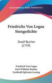Hardcover Friedrichs Von Logau Sinngedichte: Zwolf Bucher (1759) Book