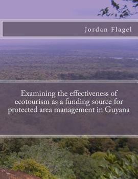 Paperback Examining the effectiveness of ecotourism as a funding source for protected area management in Guyana Book