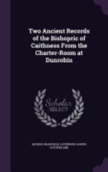 Hardcover Two Ancient Records of the Bishopric of Caithness From the Charter-Room at Dunrobin Book