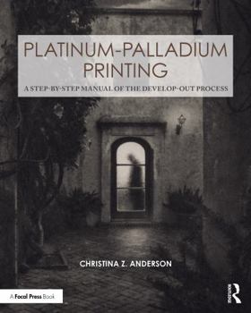 Paperback Platinum-Palladium Printing: A Step-By-Step Manual of the Develop-Out Process Book