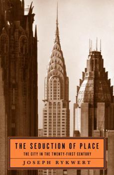 Hardcover The Seduction of Place: The City in the Twenty-First Century Book