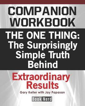 Paperback Companion Workbook: The One Thing: The Surprisingly Simple Truth Behind Extraordinary Results Book