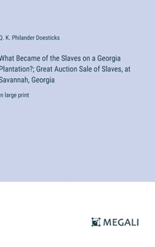 Hardcover What Became of the Slaves on a Georgia Plantation?; Great Auction Sale of Slaves, at Savannah, Georgia: in large print Book