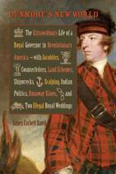 Paperback Dunmore's New World: The Extraordinary Life of a Royal Governor in Revolutionary America--With Jacobites Book