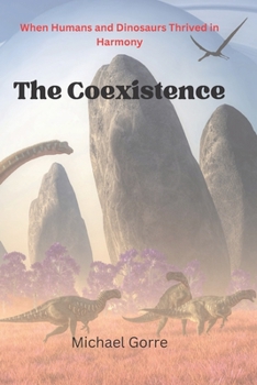 Paperback The Coexistence: When Humans and Dinosaurs Thrived in Harmony Book