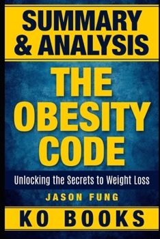 Paperback Summary: Obesity Code - Unlocking the Secrets to Weight Loss by Jason Fung Book