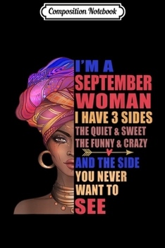 Composition Notebook: I'm A September Queen I Have 3 Sides The Quite And Sweet  Journal/Notebook Blank Lined Ruled 6x9 100 Pages