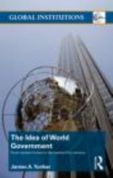 The Idea of World Government: From ancient times to the twenty-first century