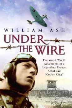 Hardcover Under the Wire: The World War II Adventures of a Legendary Escape Artist and "Cooler King" Book