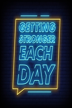 Getting Stronger Each Day: Weekly Workout Log & Training Journal for Men and Women, Motivational Word Art Cover, 150 Pages, 6 x 9 Inches