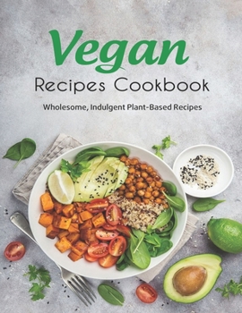 Paperback Vegan Recipes Cookbook: Wholesome, Indulgent Plant-Based Recipes Book