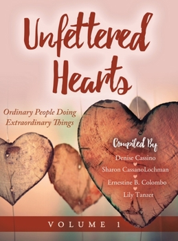 Hardcover Unfettered Hearts: Ordinary People Doing Extraordinary Things: Ordinary People Doing Extraordinary Things Book