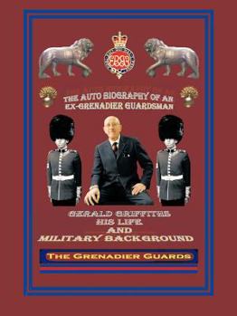 Paperback The Autobiography of an Ex-Grenadier Guardsman: Gerald Griffiths His Life and Military Background Book
