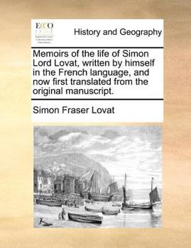 Paperback Memoirs of the life of Simon Lord Lovat, written by himself in the French language, and now first translated from the original manuscript. Book