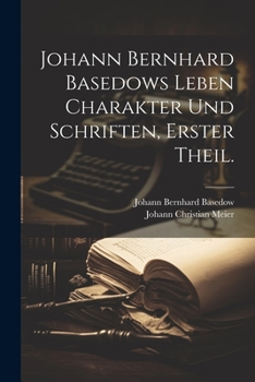 Paperback Johann Bernhard Basedows Leben Charakter und Schriften, Erster Theil. [German] Book