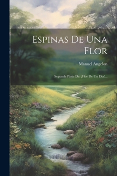 Paperback Espinas De Una Flor: Segunda Parte De: ¡flor De Un Dia!... [Spanish] Book
