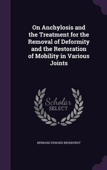 Hardcover On Anchylosis and the Treatment for the Removal of Deformity and the Restoration of Mobility in Various Joints Book