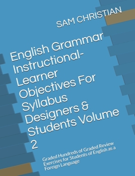 Paperback English Grammar Instructional-Learner Objectives For Syllabus Designers & Students Volume 2: Graded Hundreds of Graded Review Exercises for Students of English as a Foreign Language Book