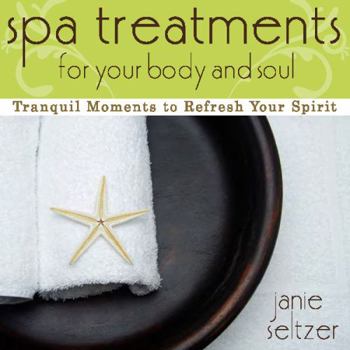 Paperback Spa Treatments for Your Body and Soul: Tranquil Moments to Refresh Your Spirit Book