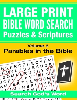 Paperback LARGE PRINT - Bible Word Search Puzzles with Scriptures, Volume 6: Parables in the Bible: Search God's Word [Large Print] Book