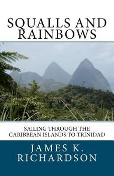 Paperback Squalls and Rainbows: Sailing through the Caribbean Islands to Trinidad Book