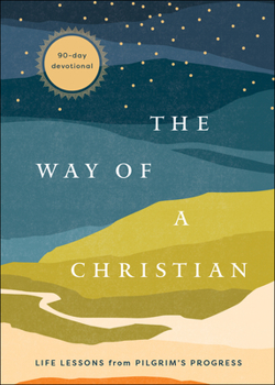 Hardcover The Way of a Christian: Life Lessons from Pilgrim's Progress--A 90-Day Devotional Book