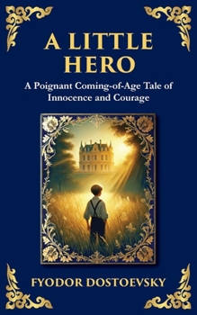 A Little Hero: Innocence, First Love, and the Confusion of Growing Up (Library of Alexandria)