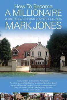 Paperback How to become a millionaire (Paperback) by Mark Jones: how to retire in 6 to 8 years and have an infnite return on your money Book