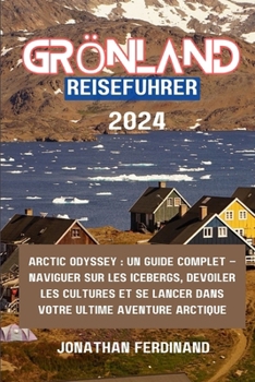 Paperback Grönland Reiseführer 2024: Arctic Odyssey: Ein umfassender Leitfaden - Durch Eisberge navigieren, Kulturen enthüllen und sich auf Ihr ultimatives [German] Book