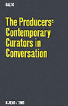 Paperback The Producers: Contemporary Curators in Conversation (B.Read) Book