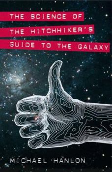 The Science of the Hitchhiker's Guide to the Galaxy