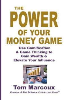 Paperback The Power of Your Money Game: Use Gamification & Game Thinking to Gain Wealth & Elevate Your Influence Book