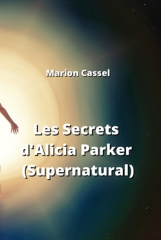 Paperback Les Secrets d'Alicia Parker (Supernatural) [French] Book