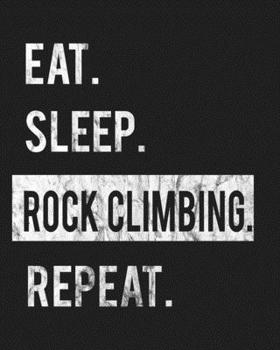 Paperback Eat Sleep Rock Climbing Repeat: Enthusiasts Gratitude Journal Planner 386 Pages Notebook Black Print 193 Days 8"x10" Thick Book
