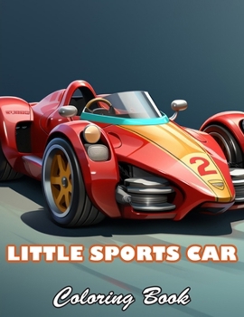Little Sports Car Coloring Book: 100+ High-quality Illustrations for All Fans