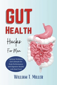 Gut Health For Men: Optimal Wellness And Lifestyle For Peak Performance And Digestive Health With Real Food (David's Health Series)