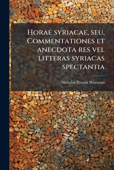 Horae syriacae, seu, Commentationes et anecdota res vel litteras syriacas spectantia