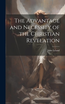 Hardcover The Advantage and Necessity of the Christian Revelation Book