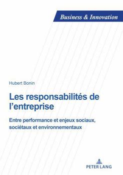 Paperback Les responsabilités de l’entreprise: Entre performance et enjeux sociaux, sociétaux et environnementaux (Business and Innovation, 34) (French Edition) [French] Book