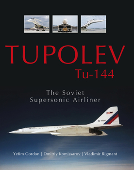 Hardcover Tupolev Tu-144: The Soviet Supersonic Airliner Book