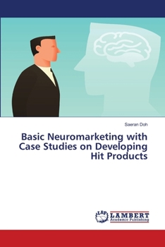 Paperback Basic Neuromarketing with Case Studies on Developing Hit Products Book