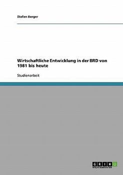 Paperback Wirtschaftliche Entwicklung in der BRD von 1981 bis heute [German] Book