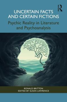 Paperback Uncertain Facts and Certain Fictions: Psychic Reality in Literature and Psychoanalysis Book