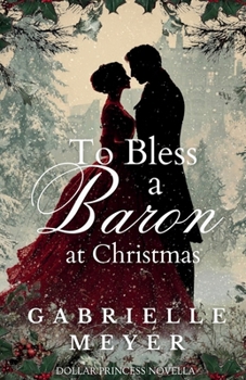 To Bless a Baron at Christmas: A Dollar Princess Novella