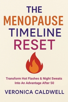 Paperback The Menopause Timeline Reset: Transform Hot Flashes & Night Sweats Into An Advantage After 50 Book
