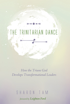 Paperback The Trinitarian Dance: How the Triune God Develops Transformational Leaders Book