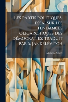 Paperback Les partis politiques; essai sur les tendances oligarchiques des dÃ(c)mocraties; traduit par S. JankÃ(c)lÃ(c)vitch [French] Book