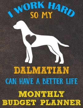 Monthly Budget Planner: Monthly Weekly Daily Budget Planner (Undated - Start Any Time) Bill Tracker Budget Tracker Financial Planner for Dalmatian Dog Puppy Owners and Lovers