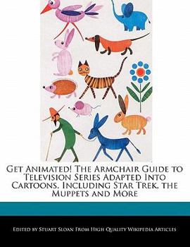 Paperback Get Animated! the Armchair Guide to Television Series Adapted Into Cartoons, Including Star Trek, the Muppets and More Book
