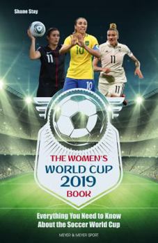 Paperback The Women's World Cup 2019 Book: Everything You Need to Know about the Soccer World Cup Book